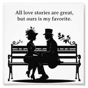 All love stories are great, but ours my favourite photo print