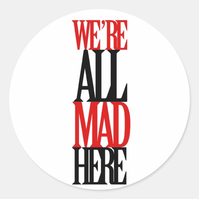 All Mad Here Classic Round Sticker (Front)