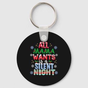 All Mama Wants Is A Silent Night Funny Mom Christm Key Ring