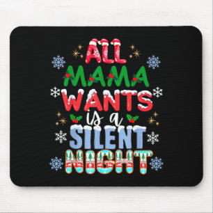 All Mama Wants Is A Silent Night Funny Mom Christm Mouse Pad