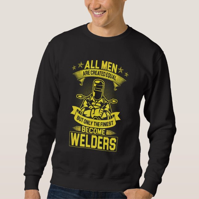 All men are created equal Best become Welders Fabr Sweatshirt (Front)