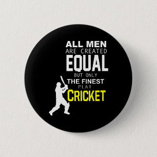 All Men Are Created Equal But Finest Play Cricket 6 Cm Round Badge