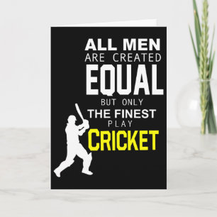 All Men Are Created Equal But Finest Play Cricket Card