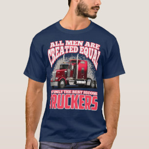All Men Are Created Equal But Only The Best Become T-Shirt