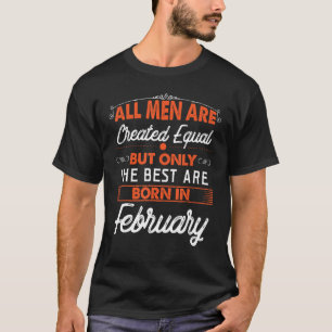 All Men Are Created Equal But The Best Are Born In T-Shirt
