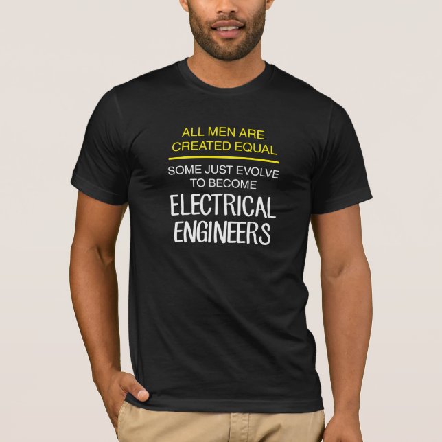 All men are created equal: electrical engineers T-Shirt (Front)
