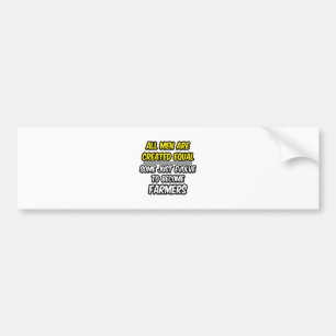 All Men Are Created Equal...Farmers Bumper Sticker