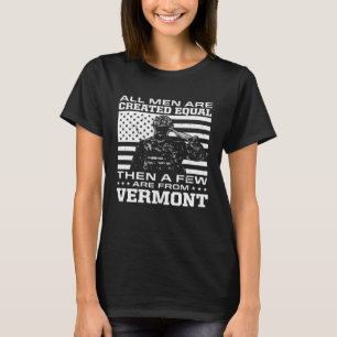 All Men Are Created Equal Few From Vermont America T-Shirt
