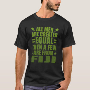 All Men Are Created Equal Fijian Humour Fiji T-Shirt