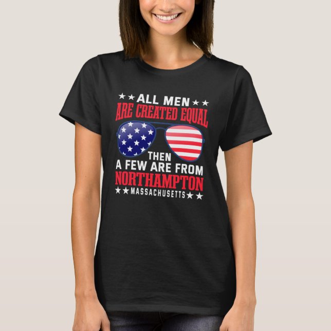 All Men Are Created Equal Northampton Massachusett T-Shirt (Front)