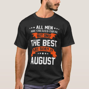 All Men Are Created Equal Only The Best Are Born I T-Shirt