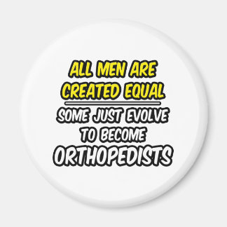 All Men Are Created Equal...Orthopedists Magnet