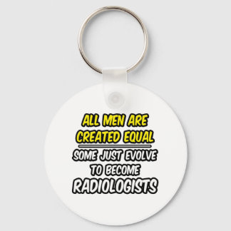 All Men Are Created Equal...Radiologists Key Ring