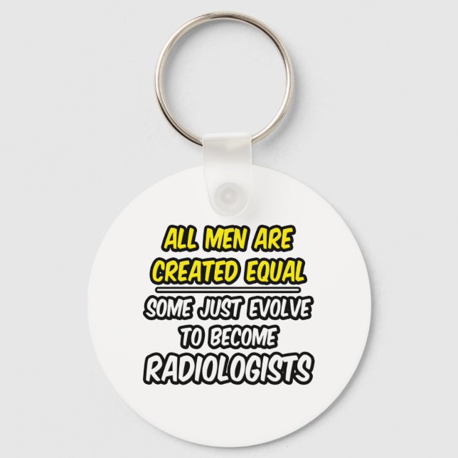 All Men Are Created Equal...Radiologists Key Ring (Front)