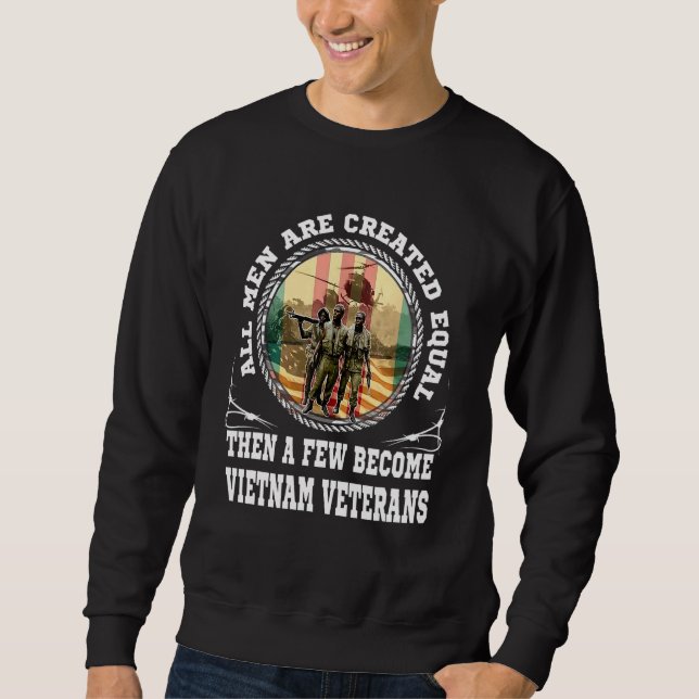 All Men Are Created Equal Then A Few Become Vietna Sweatshirt (Front)