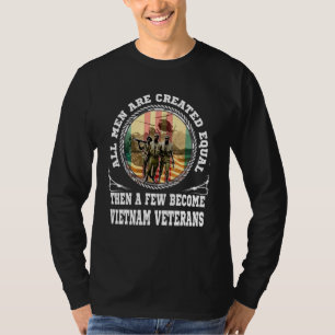 All Men Are Created Equal Then A Few Become Vietna T-Shirt