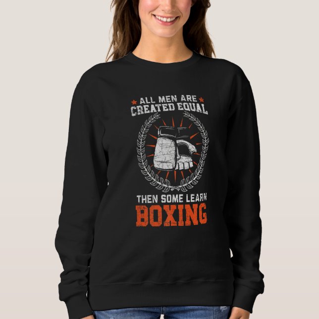 All Men Are Created Equal Then Some Learn Boxing B Sweatshirt (Front)
