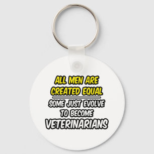 All Men Are Created Equal...Veterinarians Key Ring