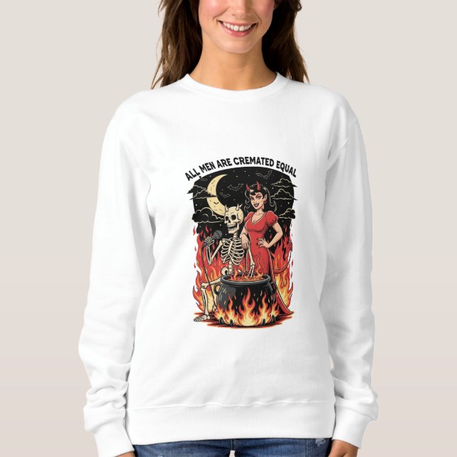 All Men Are Cremated Equal Sweatshirt (Front)