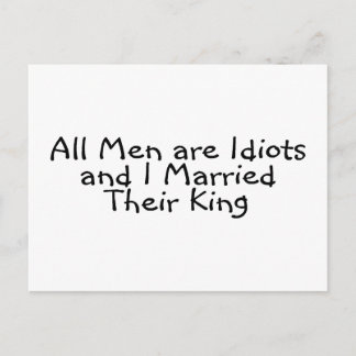 All Men Are Idiots And I Married Their King Postcard