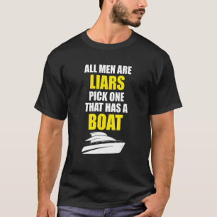 All men are liars pick one that has a boat T-Shirt
