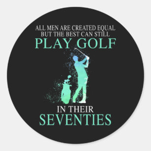 All Men Best Can Still Play Golf In Their Seventie Classic Round Sticker