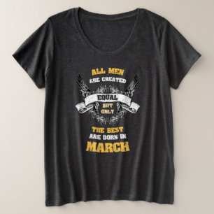 All Men Created Equal But Best Are Born In March Plus Size T-Shirt