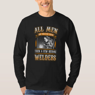 All Men Equal Few Welders Funny Welders Welding T-Shirt