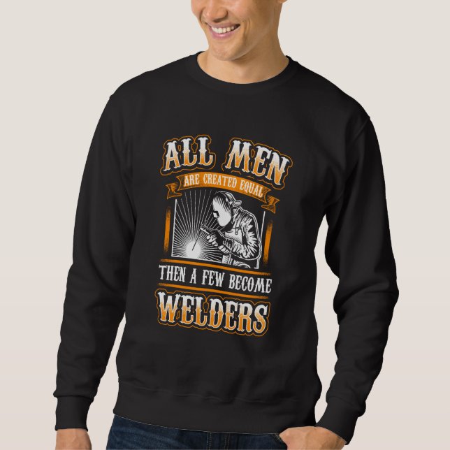 ALL MEN EQUAL FEW WELDERS Welders Welding Sweatshirt (Front)