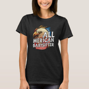 All Merican Babysitter 4th Of July Eagle Usa Flag  T-Shirt