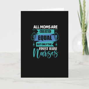 All moms are created equal- nurse appreciation card