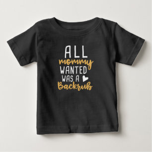 All Mummy Wanted Was A Backrub Baby T-Shirt