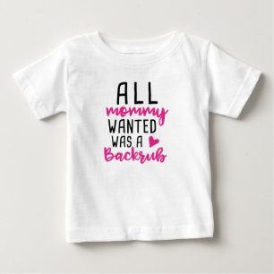 All Mummy Wanted Was A Backrub Baby T-Shirt