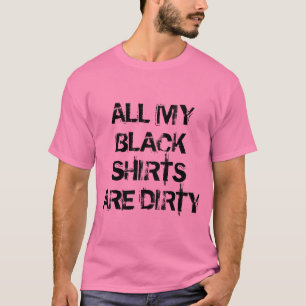 All my black shirts are dirty funny pink Shirt