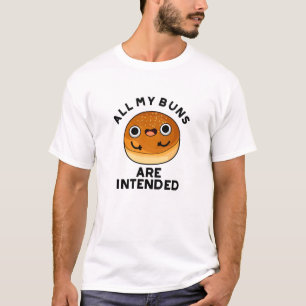 All My Buns Are Intended Funny Food Pun  T-Shirt