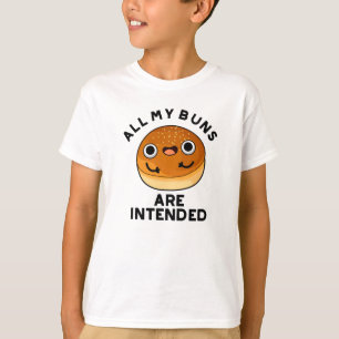 All My Buns Are Intended Funny Food Pun T-Shirt
