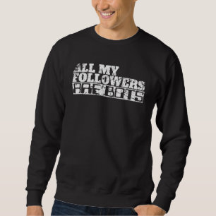 All My Followers Are Bots  Sarcastic Social Media Sweatshirt