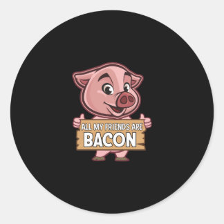 All My Friends Are Bacon  Funny Pig Meat Pork Love Classic Round Sticker