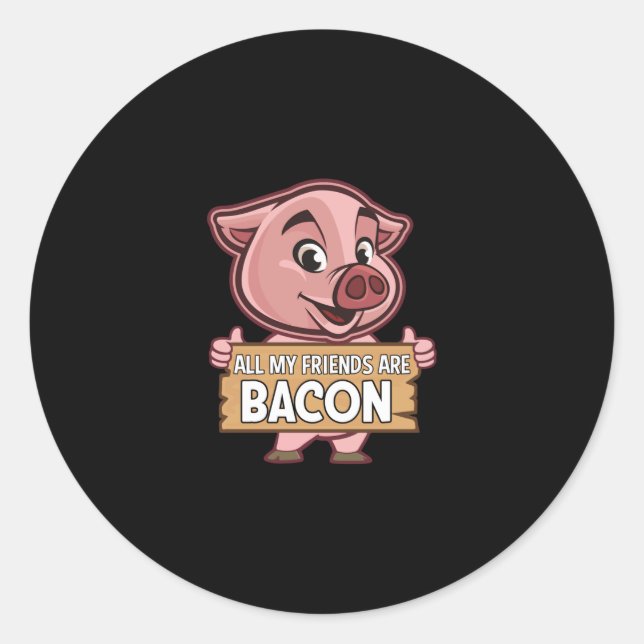 All My Friends Are Bacon  Funny Pig Meat Pork Love Classic Round Sticker (Front)