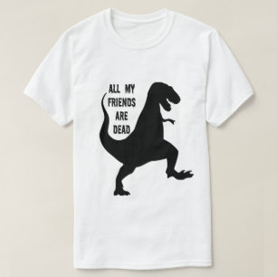 All My Friends Are Dead Dinosaur T-shirt