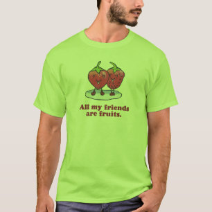 ALL MY FRIENDS ARE FRUITS T-Shirt