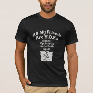 All My friends are h. O. E. S honest optimistic  T-Shirt