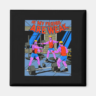 All My Friends Are Weak Fitness Weightlifting Body Magnet