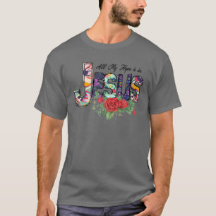 All My-Hope Is In Jesus, Religion Love Jesus, Chri T-Shirt