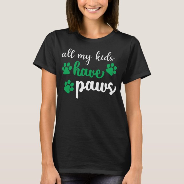 ALL MY KIDS HAVE PAWS, FUNNY DOG THEMED T-Shirt (Front)