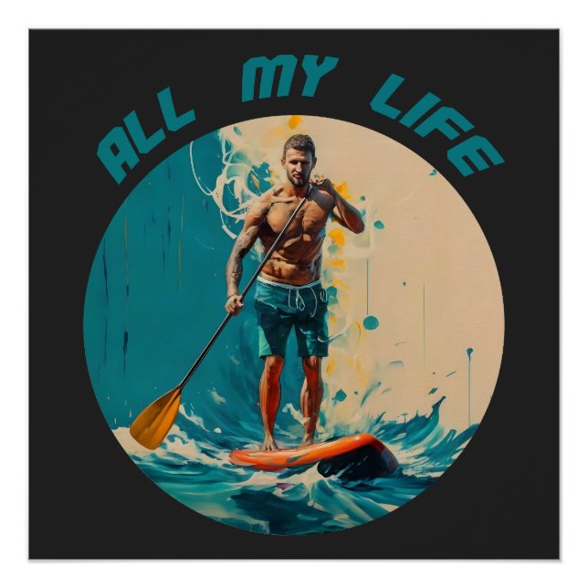 All my life is sup paddle board surfing poster (Front)