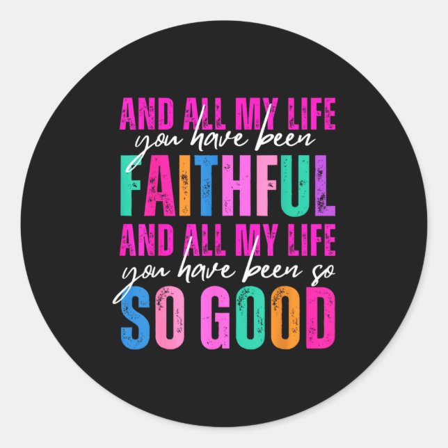 All My Life You Have Been Faithful Religious Chris Classic Round Sticker (Front)