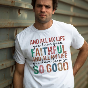 All My Life You Have Been Faithfull Typography T-Shirt