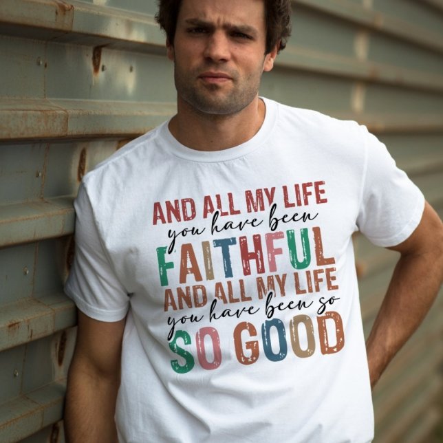 All My Life You Have Been Faithfull Typography T-Shirt (Creator Uploaded)