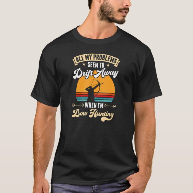 All My Problems Seem To Drift Away When I'm Bow Hu T-Shirt (Front)